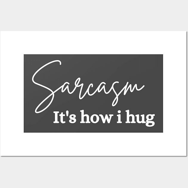 sarcasm is how i hug Wall Art by debageur